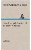 Cathedrals and Cloisters of the South of France, Volume 1