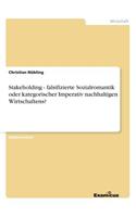 Stakeholding - falsifizierte Sozialromantik oder kategorischer Imperativ nachhaltigen Wirtschaftens?
