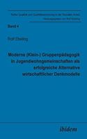 Moderne (Klein-) Gruppenp?dagogik in Jugendwohngemeinschaften als erfolgreiche Alternative wirtschaftlicher Denkmodelle.