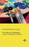 Vom Alter der Oelmalerey: aus dem Theophilus Presbyter