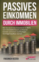 Passives Einkommen durch Immobilien: Wie Sie durch das Investieren in REITs vom Immobilienboom profitieren konnen und einen nachhaltigen Vermogensaufbau starten (German Edition)