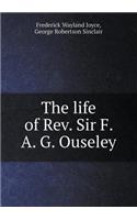The Life of Rev. Sir F. A. G. Ouseley
