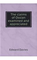 The claims of Ossian examined and appreciated