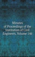 Minutes of Proceedings of the Institution of Civil Engineers, Volume 146