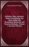 Hellnika: Oder, Institute, Sitten Und Brauche Des Alten Hellas Mit Besonderer Rucksicht Auf Kunstarchaologie, Volume 1 (German Edition)