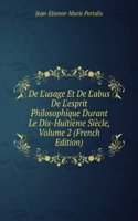 De L'usage Et De L'abus De L'esprit Philosophique Durant Le Dix-Huitieme Siecle, Volume 2 (French Edition)