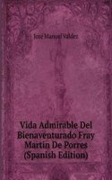 Vida Admirable Del Bienaventurado Fray Martin De Porres (Spanish Edition)