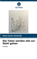 Toten werden alle zur Wahl gehen