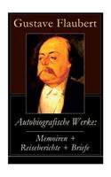 Autobiografische Werke: Memoiren + Reiseberichte + Briefe: Über Feld und Strand + Briefe aus dem Orient + Gedanken eines Zweiflers (Erinnerungen + Reisen und Eindrücke + Ko