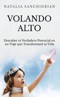 Volando Alto: Descubre Tu Verdadero Potencial En Un Viaje Que Transformara Tu Vida