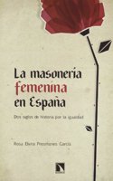 La masoneria femenina en Espana: Dos siglos de historia por la igualdad