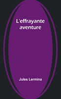 L'effrayante aventure