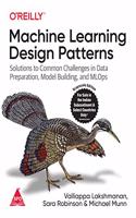 Machine Learning Design Patterns: Solutions to Common Challenges in Data Preparation, Model Building, and MLOps (Grayscale Indian Edition)