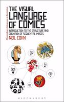 The Visual Language of Comics: Introduction to the Structure and Cognition of Sequential Images. (Bloomsbury Advances in Semiotics)
