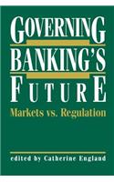 Governing Banking's Future: Markets vs. Regulation