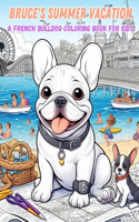 Bruce's Summer Vacation - A French Bulldog Coloring Book for Kids