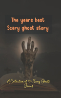The years best Scary ghost story: A Collection of 10+ Scary Ghosts Stories