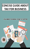 Concise Guide About Tax For Business: You Need To Know To Get Started: Secret To Start Own Tax Business