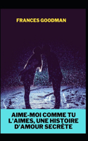 Aime-moi comme tu l'aimes, une histoire d'amour secrete