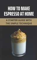 How To Make Espresso At Home