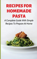 Recipes For Homemade Pasta: A Complete Guide With Simple Recipes To Prepare At Home: How To Make Homemade Ravioli