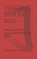 Pandemic Film Art 2020: Evil may exist Yet it cannot match the Human Spirit !