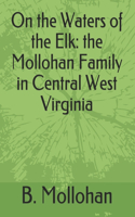 On the Waters of the Elk: the Mollohan Family in Central West Virginia