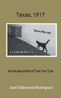 Texas, 1917: In the labyrinth of Tzat Tun Tzat