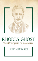 Rhodes' Ghost: The Conquest of Zambesia