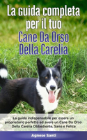 Guida Completa per Il Tuo Cane Da Orso Della Carelia: La guida indispensabile per essere un proprietario perfetto ed avere un Cane Da Orso Della Carelia Obbediente, Sano e Felice