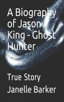 A Biography of Jason King - Ghost Hunter