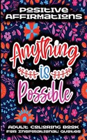 Positive Affirmations Adult Coloring Book For Inspirational Quotes - Anything Is Possible