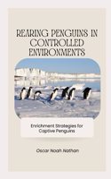 Rearing Penguins in Controlled Environments: Enrichment Strategies for Captive Penguins
