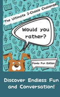 Would You Rather? The Ultimate 2-Choice Challenge: Family Fun Edition(Would You Rather? the Ultimate 2-Choice Challenge)
