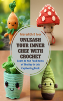 Unleash Your Inner Chef with Crochet: Learn to Knit Food Items of The Day in this Captivating Book