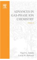 Advances in Gas Phase Ion Chemistry, Volume 4