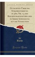 Gutachten Ã?ber Die Strafbestimmung in 360, Nr. 13 Des Reichsstrafgesetzbuches in Ihrer Anwendung Auf Die Vivisection (Classic Reprint)