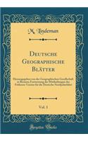 Deutsche Geographische Blätter, Vol. 1: Herausgegeben von der Geographischen Gesellschaft in Bremen; Fortsetzung der Mittheilungen des Früheren Vereins für die Deutsche Nordpolarfahrt (Classic Reprint)