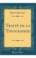 Traité de la Typographie (Classic Reprint)