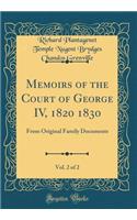 Memoirs of the Court of George IV, 1820 1830, Vol. 2 of 2: From Original Family Documents (Classic Reprint)