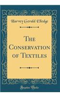 The Conservation of Textiles (Classic Reprint)