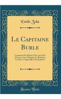 Le Capitaine Burle: Comment on Meurt; Pour Une Nuit d'Amour; Aux Champs; La Banlieue; La Fï¿½te ï¿½ Coqueville; l'Inondation (Classic Reprint): Comment on Meurt; Pour Une Nuit d'Amour; Aux Champs; La Banlieue; La Fï¿½te ï¿½ Coqueville; l'Inondation (Classic Reprint)