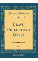 Flavii Philostrati Opera, Vol. 1 (Classic Reprint)