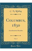 Columbus, 1830, Vol. 2: Amerikanische Miscellen (Classic Reprint)