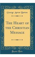 The Heart of the Christian Message (Classic Reprint)