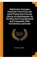 Babylonian Liturgies; Sumerian Texts from the Early Period and from the Library of Ashurbanipal, for the Most Part Transliterated and Translated, with Introduction and Index