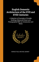 English Domestic Architecture of the XVII and XVIII Centuries