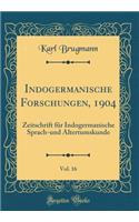 Indogermanische Forschungen, 1904, Vol. 16: Zeitschrift FÃ¼r Indogermanische Sprach-Und Altertumskunde (Classic Reprint)