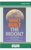 Who Built The Moon? (16pt Large Print Edition)