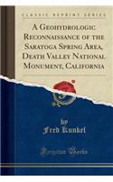 A Geohydrologic Reconnaissance of the Saratoga Spring Area, Death Valley National Monument, California (Classic Reprint)